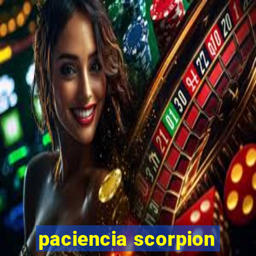 paciencia scorpion